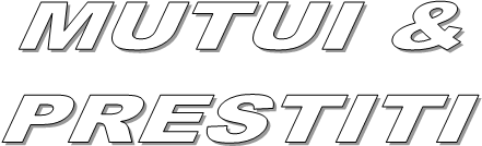 MUTUI &
PRESTITI